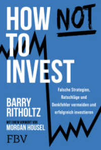 How not to invest : Falsche Strategien, Ratschläge und Denkfehler vermeiden und erfolgreich investieren. Alles über Vermögensaufbau, Aktien-Strategien und die Psychologie des Geldes （2025. 544 S. 215 mm）