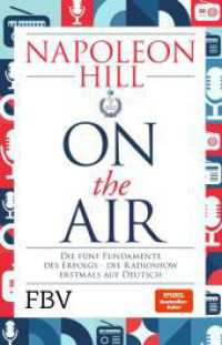 Napoleon Hill on the Air : Die f&uuml;nf Fundamente des Erfolgs - die Radioshow erstmals auf Deutsch | Die Weisheiten aus &raquo;Think and Grow Rich&laquo; f&uuml;r Beruf, Karriere und privates Gl&uuml;ck u. Zufriedenheit （1. Auflage）