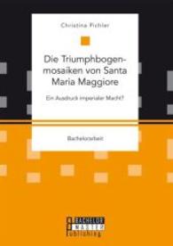 Die Triumphbogenmosaiken von Santa Maria Maggiore. Ein Ausdruck imperialer Macht?