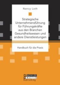 Strategische Unternehmensführung für Führungskräfte aus den Branchen Gesundheitswesen und andere Dienstleistungen. Handb (Studienarbeit) （2016. 66 S. 270 mm）