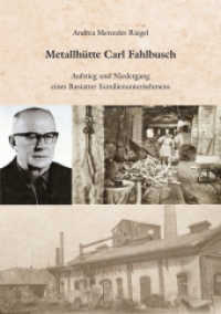 Metallhütte Carl Fahlbusch : Aufstieg und Niedergang eines Rastatter Familienunternehmens （2019. 84 S. 21 cm）