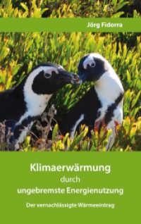 Klimaerwärmung durch ungebremste Energienutzung : Der vernachlässigte Wärmeeintrag （2019. 34 S. 19 cm）