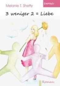 3 weniger 2 = Liebe : Roman （2015. 240 S. 21 cm）