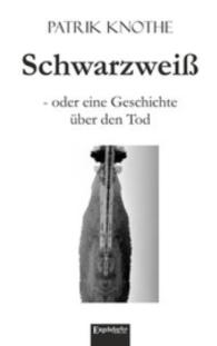 Schwarzweiß - oder eine Geschichte über den Tod （2015. 565 S. 19 cm）