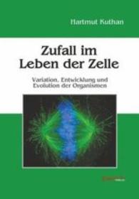 Zufall im Leben der Zelle : Variation, Entwicklung und Evolution der Organismen （2015. 189 S. zahlr. sw. Abb. 21 cm）