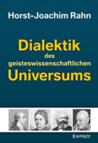 Dialektik des geisteswissenschaftlichen Universums （2016. 713 S. 21 cm）