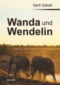 Wanda und Wendelin （2016. 296 S. 21 cm）
