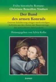 Der Bund des armen Konrads : Getreue Schilderung einiger merkwürdigen Auftritte aus den Zeiten der Bauernkriege des sechszehnten Jahrhunderts （1. Aufl. 2016. 376 S. 21 cm）