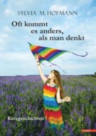 Oft kommt es anders, als man denkt : Kurzgeschichten （2016. 208 S. 21 cm）