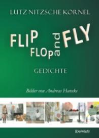 FLIP FLOP AND FLY : Gedichte. 15 Min. （2016. 141 S. m. zahlr. farb. u. sw. Abb. 210 mm）