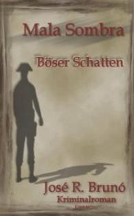 Mala Sombra - B&ouml;ser Schatten : Kriminalroman （2016. 275 S. 19 cm）