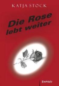 Die Rose lebt weiter （2016. 232 S. 21 cm）