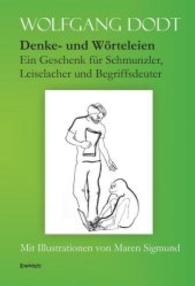 Denke- und Wörteleien : Ein Geschenk für Schmunzler, Leiselacher und Begriffsdeuter （2016. 82 S. m. zahlr. sw. Abb. 21 cm）
