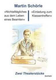 "Nichtalltägliches aus dem Leben eines Beamten" und "Einladung zum Klassentreffen" : Zwei Theaterstücke （2016. 119 S. 21 cm）