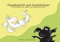 Freudenleicht und Dunkelschwer : Die Geschichte vom weißen und schwarzen Drachen （2016. 64 S. m. zahlr. Illustr. 15 x 21 cm）
