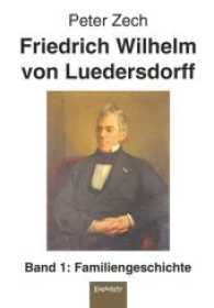 Friedrich Wilhelm von Luedersdorff (Band 1) : Familiengeschichte （2017. 175 S. zahlr. farb. u. sw. Abb. 21 cm）