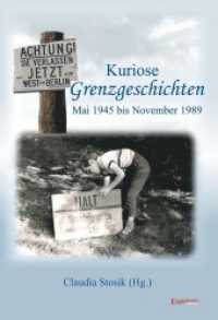 Kuriose Grenzgeschichten : Mai 1945 bis November 1989 （2017. 115 S. zahlr. farb. u. sw. Abb. 21 cm）