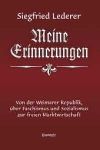 Siegfried Lederer: Meine Erinnerungen : Von der Weimarer Republik, &uuml;ber Faschismus und Sozialismus zur freien Marktwirtschaft （2017. 195 S. 21 cm）