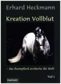 Kreation Vollblut - das Rennpferd eroberte die Welt Bd.1 (Kreation Vollblut - das Rennpferd eroberte die Welt 1) （2017. 474 S. m. zahlr. Abb. 21 cm）