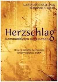 HERZSCHLAG - Kommunizieren mit Emotion! : Unsere Gefühle bestimmen unser tägliches TUN® （2017. 180 S. zahlr. Abb. 21 cm）