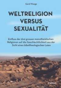 Weltreligion versus Sexualität : Einfluss der drei großen monotheistischen Religionen auf die Geschlechtlichkeit aus der Sicht eines bibeltheologischen Laien （2017. 289 S. 21 cm）