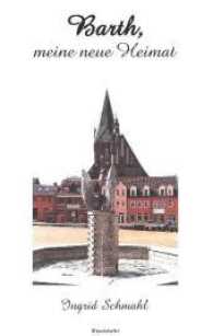 Barth, meine neue Heimat （2017. 64 S. zahlr. farb. u. sw. Abb. 207 mm）
