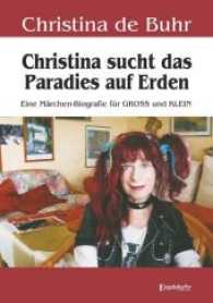 Christina sucht das Paradies auf Erden : Eine Märchen-Biografie für GROSS und KLEIN （2017. 291 S.）