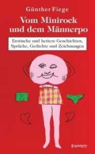 Vom Minirock und dem Männerpo : Erotische und heitere Geschichten, Sprüche, Gedichte und Zeichnungen （2017. 72 S. zahlr. sw. Abb. 193 mm）