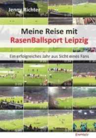 Meine Reise mit RasenBallsport Leipzig : Ein erfolgreiches Jahr aus Sicht eines Fans （2017. 144 S. zahlr. farb. Abb. 208 mm）