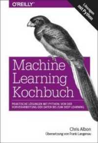 Machine Learning Kochbuch : Praktische Lösungen mit Python: von der Vorverarbeitung der Daten bis zum Deep Learning （2019. XVI, 350 S. 24 cm）
