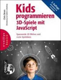 Kids programmieren 3D-Spiele mit JavaScript : Spannende 3D-Welten und coole Spielideen (O'Reillys Basics) （2., aktualis. u. erw. Aufl. 2019. XXIV, 366 S. m. zahlr. Farbabb. 23 c）