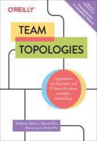 Team Topologies : Organisation von Business- und IT-Teams für einen schnellen Arbeitsfluss. Inkl. Interaktionen in verteilten Teams - Workbook. Team-Topologies-Patterns für eine produktivere Zusammenarbeit （2023. 324 S. komplett in Farbe. 240 mm）