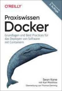 Praxiswissen Docker : Grundlagen und Best Practices für das Deployen von Software mit Containern （Übersetzung der 3. Auflage. 2024. 392 S. 240 mm）