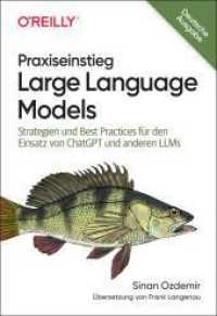 Praxiseinstieg Large Language Models : Strategien und Best Practices für den Einsatz von ChatGPT und anderen LLMs (Animals) （2024. 274 S. 240 mm）
