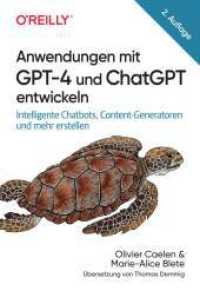 Anwendungen mit GPT-4 und ChatGPT entwickeln : Intelligente Chatbots, Content-Generatoren und mehr erstellen (Animals) （2. Aufl. 2025. 328 S. 240 mm）