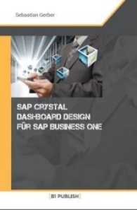 SAP Crystal Dashboard Design f&uuml;r SAP Business One （2016. 220 S. 212 mm）