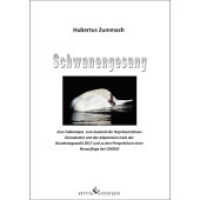 Schwanengesang : Eine Fallanalyse zum Zustand der Repr&auml;sentativen Demokratie und der Altparteien nach der Bundestagswahl 2017 und zu den Perspektiven einer Neuauflage der GROKO （2018. 220 S. 210 mm）