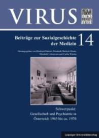 Gesellschaft und Psychiatrie in Österreich 1945 bis ca. 1970 (Virus, Beiträge zur Sozialgeschichte der Medizin Bd.14) （2016. 363 S. s/w-Abb. 24 cm）
