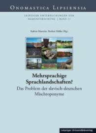 Mehrsprachige Sprachlandschaften? : Das Problem der slavisch-deutschen Mischtoponyme (Onomastica Lipsiensia Bd.11) （2016. 262 S. meist farb. Abb. 24 cm）