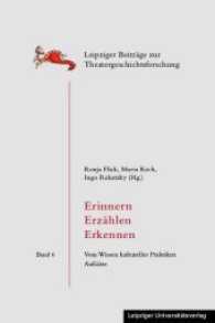 Erinnern - Erzählen - Erkennen : Vom Wissen kultureller Praktiken / Aufsätze (Leipziger Beiträge zur Theatergeschichtsforschung .6) （2017. 372 S. 21 cm）