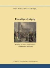 Unruhiges Leipzig : Beiträge zu einer Geschichte des Ungehorsams in Leipzig (Quellen und Forschungen zur Geschichte der Stadt Leipzig Bd.12) （2016. 524 S. zahlr. s/w-Abb. 24 cm）