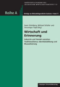 Wirtschaft und Erinnerung : Industrie und Handel zwischen Traditionalismus, Identitätsbildung und Musealisierung (Veröffentlichungen des sächsischen Wirtschaftsarchivs e.V. .11) （2017. 236 S. 24.5 cm）