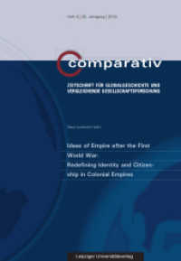 Ideas of Empire after the First World War: Redefining Identity and Citizenship in Colonial Empires (Comparativ - Zeitschrift für Globalgeschichte und vergleichenden Gesellschaftsforschung .6/2016) （2017. 138 S. 23 cm）
