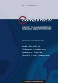 Modern Refugees as Challengers of Nation-State Sovereignty: From the Historical to the Contemporary (Comparativ - Zeitschrift für Globalgeschichte und vergleichenden Gesellschaftsforschung .1/2017) （2017. 125 S. 23 cm）