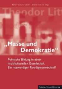 "Masse und Demokratie" : Politische Bildung in einer multikulturellen Gesellschaft. Ein notwendiger Paradigmenwechsel? （2017. 143 S. 4 Abb. 20.54 cm）
