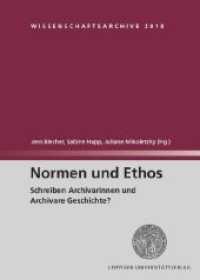 Normen und Ethos : Schreiben Archivarinnen und Archivare Geschichte? (Wissenschaftsarchive .6) （2018. 290 S. 20.5 cm）