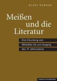 Meißen und die Literatur : Eine Erkundung vom Mittelalter bis zum Ausgang des 19. Jahrhunderts （2019. 209 S. 24 cm）