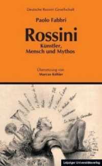 Rossini : Künstler, Mensch und Mythos (Schriftenreihe der Deutschen Rossini-Gesellschaft e.V. 10) （2019. 189 S. Schwarz-Weiß-Abbildungen. 19 cm）