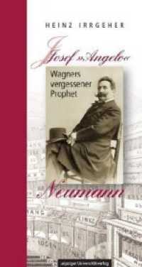 Josef "Angelo" Neumann - Wagners vergessener Prophet （2020. 271 S. 25 Abb. 22.7 cm）