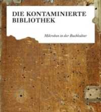 Die kontaminierte Bibliothek : Mikroben in der Buchkultur (Schriften aus der Universitätsbibliothek Leipzig 48) （2021. 96 S. 116 Abb. 23 cm）